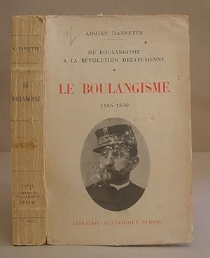 Du Boulangisme - À La Révolution Dreyfusienne. Tome 1 : Le Boulangisme. 1886 - 1890