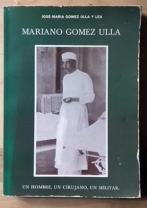 MARIANO GÓMEZ ULLA. UN HOMBRE, UN CIRUJANO, UN MILITAR