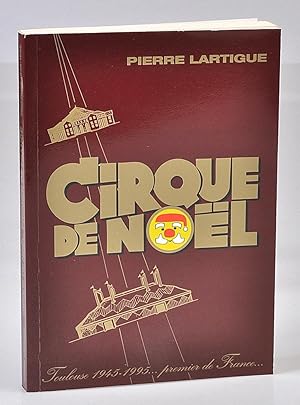 Cirque de Noël : Toulouse, 1945-1995, premier de France