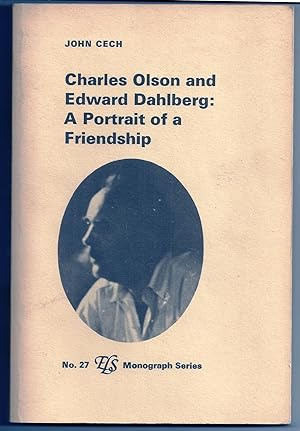 CHARLES OLSON AND EDWARD DAHLBERG: A PORTRAIT OF A FRIENDSHIP