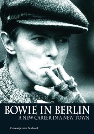 Bild des Verkufers fr Bowie in Berlin : A New Career in a New Town zum Verkauf von AHA-BUCH GmbH