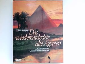 Das wiederentdeckte Alte Ägypten : in Reiseberichten u. Gemälden d. 19. Jh. Peter A. Clayton. [In...