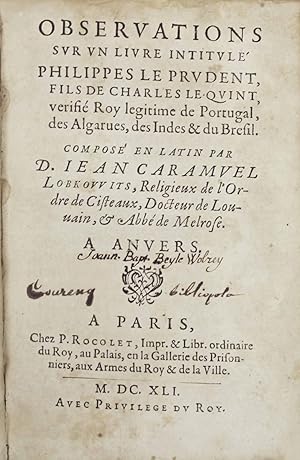 Bild des Verkufers fr Observations sur un livre intitul Philippe le Prudent, fils de Charles Quint, vrifi roi lgitime de Portugal, des Algarves, des Indes et du Brsil, compos en latin par D. Jean Caramuel Lobkowitz, religieux de l'ordre de Cteaux, docteur de Louvain et abb de Melrose,  Anvers zum Verkauf von Hugues de Latude