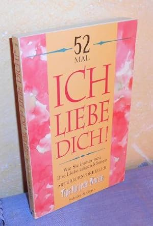 Immagine del venditore per 52 Mal Ich liebe dich! Wie Sie immer neu Ihre Liebe zeigen knnen. Tips fr jede Woche venduto da AnimaLeser*Antiquariat