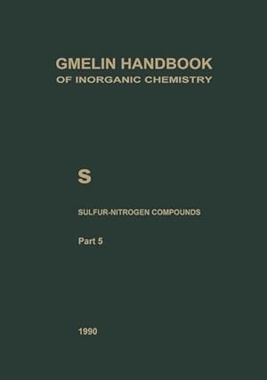 Gmelin Handbook of Inorganic Chemistry. System Number 9: S Sulfur-Nitrogen-Compounds. Part 5: Com...