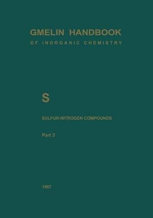 Gmelin Handbook of Inorganic Chemistry. System Number 9: S Sulfur-Nitrogen-Compounds. Part 3: Com...