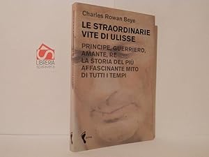 Seller image for Le straordinarie vite di Ulisse. Principe, guerriero, amante, re. La storia del pi affascinante mito di tutti i tempi for sale by Libreria Spalavera