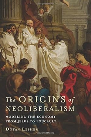 Imagen del vendedor de The Origins of Neoliberalism: Modeling the Economy from Jesus to Foucault a la venta por Gabis Bcherlager