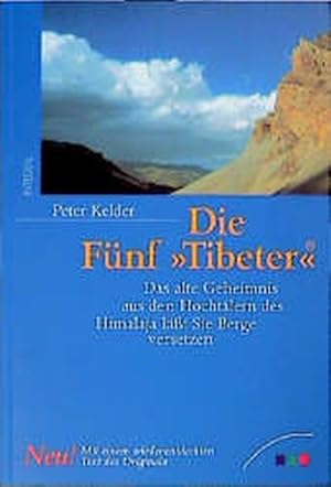 Imagen del vendedor de Die Fnf Tibeter. Das alte Geheimnis aus den Hochtlern des Himalaya lt Sie Berge versetzen. a la venta por Gerald Wollermann