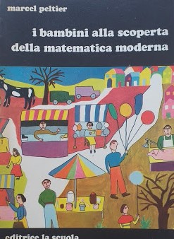 Immagine del venditore per I bambini alla scoperta della matematica moderna venduto da librisaggi