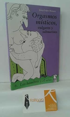 Imagen del vendedor de ORGASMOS MSTICOS, VULGARES Y SUBMARINOS a la venta por Librera Kattigara