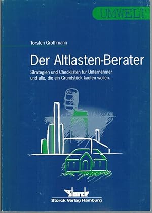 Immagine del venditore per Der Altlasten-Berater. Strategien und Checklisten fr Unternehmer und alle, die ein Grundstck kaufen wollen. 3. Auflage. venduto da Antiquariat Fluck