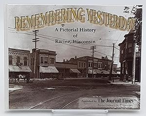 Remembering Yesterday: A Pictorial History of Racine, Wisconsin.