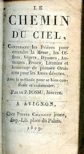 Seller image for Le chemin du ciel contenant les prires pour entendre la messe, les offices, les vpres, hymnes, antiennes, proses, litanies et beaucoup de pieuses oraisons pour les mes dvotes. for sale by Le-Livre