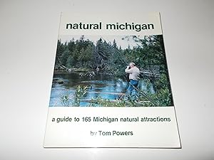 Seller image for Natural Michigan: A Nature-Lover's Guide to 165 Michigan Wildlife Sanctuaries, nature preserves, wilderness areas, state parks, and other natural attractions for sale by Paradise Found Books