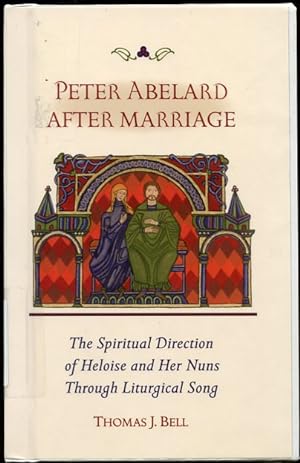 Peter Abelard after Marriage The Spiritual Direction of Heloise and Her Nuns through Liturgical S...