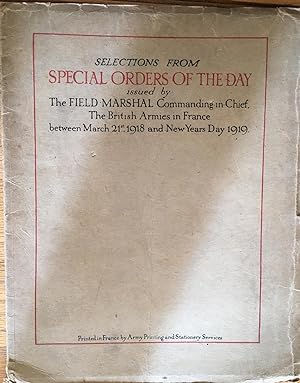 Selections from: SPECIAL ORDERS OF THE DAY. Issued By THE FIELD MARSHALL COMMANDING IN CHIEF, THE...