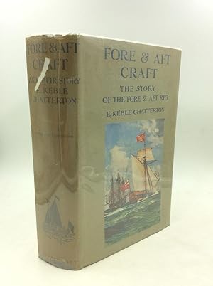 FORE & AFT CRAFT AND THEIR STORY: An Account of the Fore & Aft Rig from the Earliest Times to the...