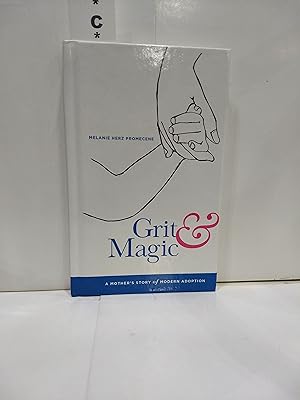 Image du vendeur pour Grit & Magic: A Mother's Story of Modern Adoption mis en vente par Fleur Fine Books