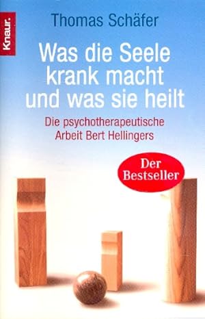 Was die Seele krank macht und was sie heilt ;. Die psychotherapeutische Arbeit Bert Hellingers