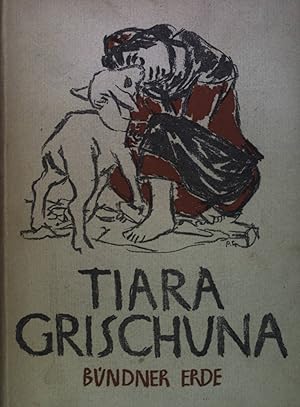 Seller image for Tiara Grischuna: Bndner Erde, Erzhlungen aus dem Rtoromanischen. for sale by books4less (Versandantiquariat Petra Gros GmbH & Co. KG)