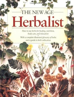 The New Age Herbalist: How to Use Herbs for Healing, Nutrition, Body Care, and Relaxation