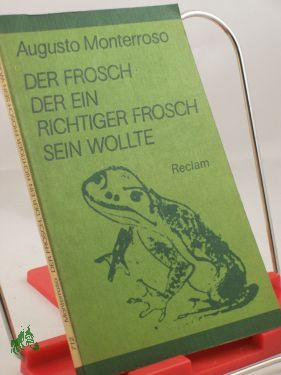 Seller image for Der Frosch, der ein richtiger Frosch sein wollte : Kurzprosa / Augusto Monterroso. Aus d. Span. bers. von Karl August Horst . Hrsg. von Carlos Rincon for sale by Antiquariat Artemis Lorenz & Lorenz GbR