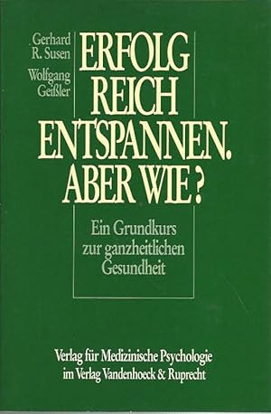 Seller image for Erfolgreich entspannen - aber wie? Ein Grundkurs zur ganzheitlichen Gesundheit. for sale by Lewitz Antiquariat