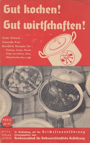 Imagen del vendedor de Gut kochen! : Gut wirtschaften ; Guter Einkauf, gesunde Kost, bewhrte Rezepte . Hrsg. vom Reichsausschu fr volkswirtschaftliche Aufklrg in Verb. mit d. Dt. Frauenwerk / [Schriftenreihe fr die praktische Hausfrau] a la venta por Versandantiquariat Nussbaum