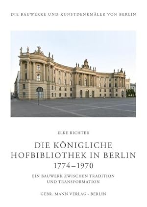 Bild des Verkufers fr Die Knigliche Hofbibliothek in Berlin 1774-1970 : Ein Bauwerk zwischen Tradition und Transformation zum Verkauf von AHA-BUCH GmbH