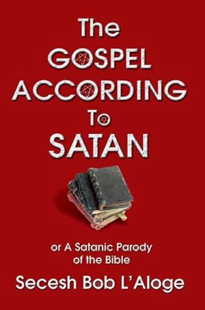 Seller image for Gospel According to Satan : Or a Satanic Parody of the Bible for sale by GreatBookPricesUK