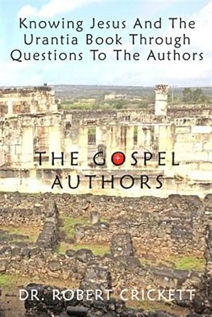 Immagine del venditore per Knowing Jesus and the Urantia Book Through Questions to the Authors : The Gospel Authors venduto da GreatBookPricesUK