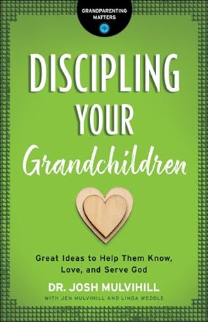 Seller image for Discipling Your Grandchildren : Great Ideas to Help Them Know, Love, and Serve God for sale by GreatBookPricesUK