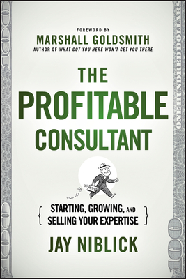 Seller image for The Profitable Consultant: Starting, Growing, and Selling Your Expertise (Hardback or Cased Book) for sale by BargainBookStores