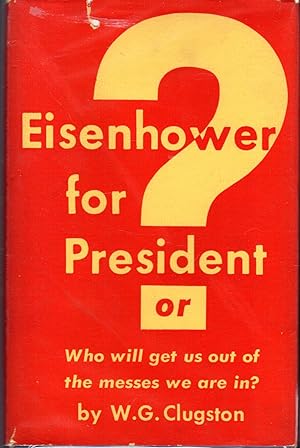 Seller image for Eisenhower for President? Or, Who Will Get Us out of the Messes We Are In? for sale by Dorley House Books, Inc.