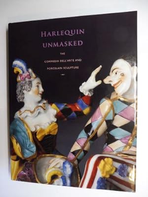 HARLEQUIN UNMASKED - THE COMMEDIA DELL`ARTE AND PORCELAIN SCULPTURE.