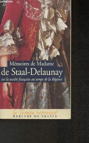 Seller image for Mmoires de Madame De Staal-Delaunay sur la socit franaise au temps de la Rgence for sale by Le-Livre