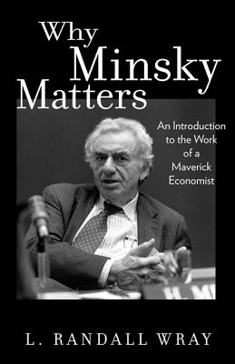Immagine del venditore per Why Minsky Matters: An Introduction to the Work of a Maverick Economist (Paperback or Softback) venduto da BargainBookStores