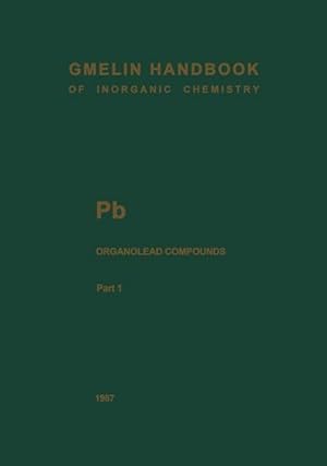 Gmelin Handbook of Inorganic Chemistry. System Number 47. Pb Organolead Compounds. Part 1: Tetram...