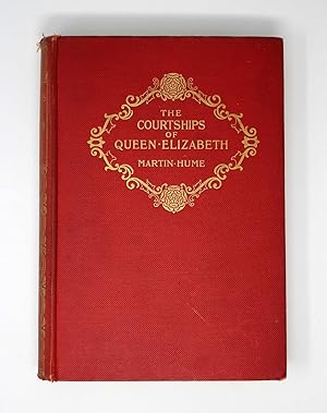 Courtships of Queen Elizabeth: A History of the Various Negotiations for Her Marriage