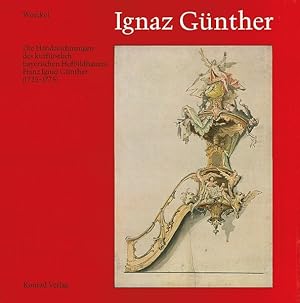 Ignaz Günther: Die Handzeichnungen des kurfürstlich bayerischen Hofbildhauers Franz Ignaz Günther...