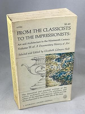 Seller image for From the Classicists to the Impressionists: Art and Architecture in the Nineteenth Century. Volume III of A Documentary History of Art for sale by Lost Paddle Books, IOBA