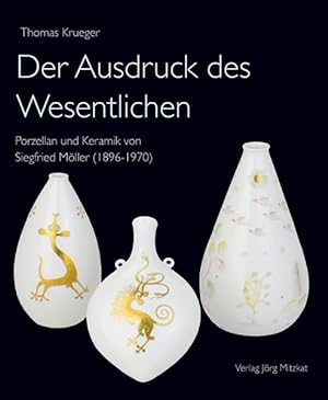 Der Ausdruck des Wesentlichen: Porzellan und Keramik von Siegfried Möller (1896-1970) (Schriften ...