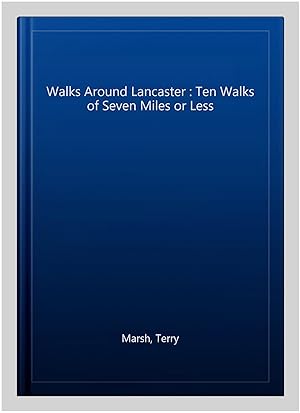 Image du vendeur pour Walks Around Lancaster : Ten Walks of Seven Miles or Less mis en vente par GreatBookPrices