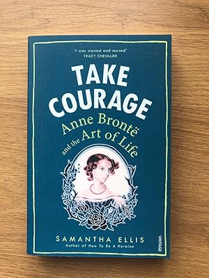 Seller image for TAKE COURAGE Anne Bronte and the Art of Life for sale by Old Hall Bookshop, ABA ILAB PBFA BA