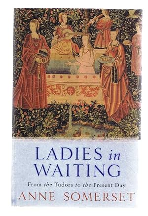 Seller image for Ladies in Waiting from the Tudors to the Present Day for sale by Bailgate Books Ltd