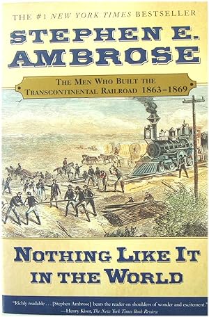 Nothing Like It in the World: The Men Who Built the Transcontinental Railroad: 1863-1869