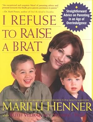 Seller image for I Refuse to Raise a Brat : Straightforward Advice on Parenting in an Age of Overindulgence for sale by GreatBookPrices