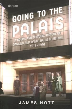 Imagen del vendedor de Going to the Palais : A Social and Cultural History of Dancing and Dance Halls in Britain, 1918-1960 a la venta por GreatBookPrices