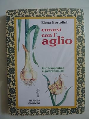 Seller image for CURARSI CON L'AGLIO Uso terapeutico e gastronomico for sale by Historia, Regnum et Nobilia